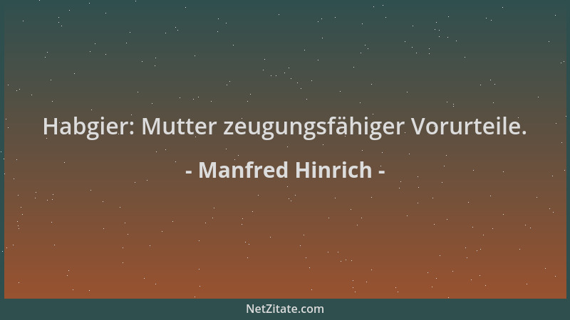 Manfred Hinrich - Habgier: Mutter zeugungsfähiger Vorurteile....