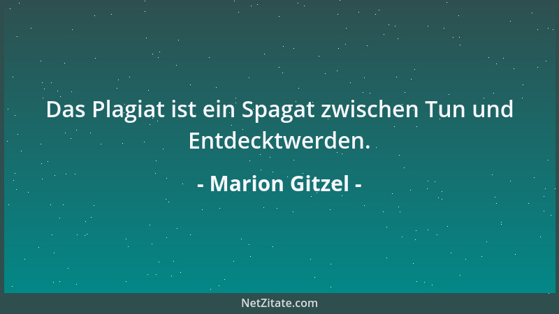 Marion Gitzel - Das Plagiat ist ein Spagat zwischen Tun und Entdecktwerden....