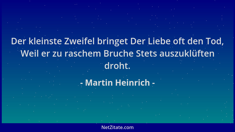 Martin Heinrich - Der kleinste Zweifel bringet Der Liebe oft den Tod, Weil er zu raschem Bruche Stets auszuklüften droht....