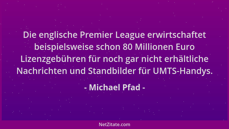 Michael Pfad - Die englische Premier League erwirtschaftet beispielsweise schon 80 Millionen Euro Lizenzgebühren für noch g...