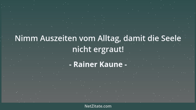 Rainer Kaune - Das Ich ist kein Zustand, sondern ein Ziel, und zwar ein solches, das ein ständiges Unterwegssein erfordert....