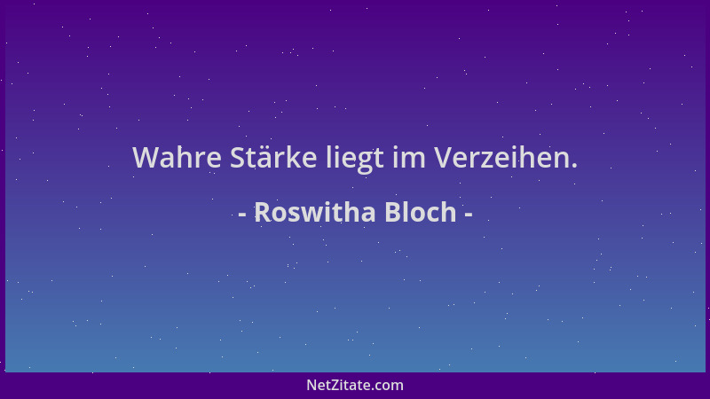 Roswitha Bloch - Wahre Stärke liegt im Verzeihen....