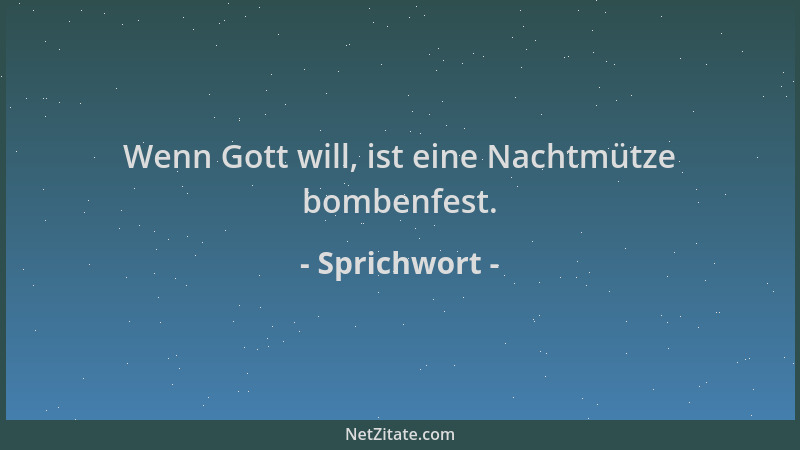 Sprichwort - Wenn Gott will, ist eine Nachtmütze bombenfest....