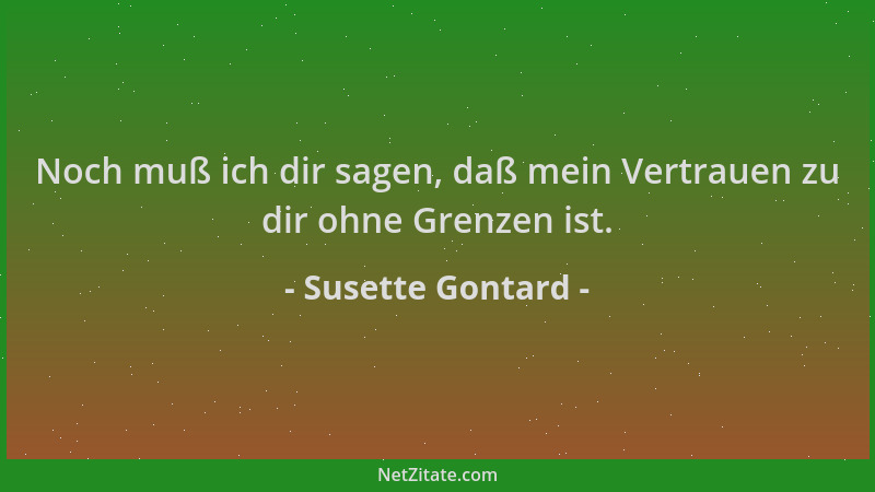 Susette Gontard - Noch muß ich dir sagen, daß mein Vertrauen zu dir ohne Grenzen ist....