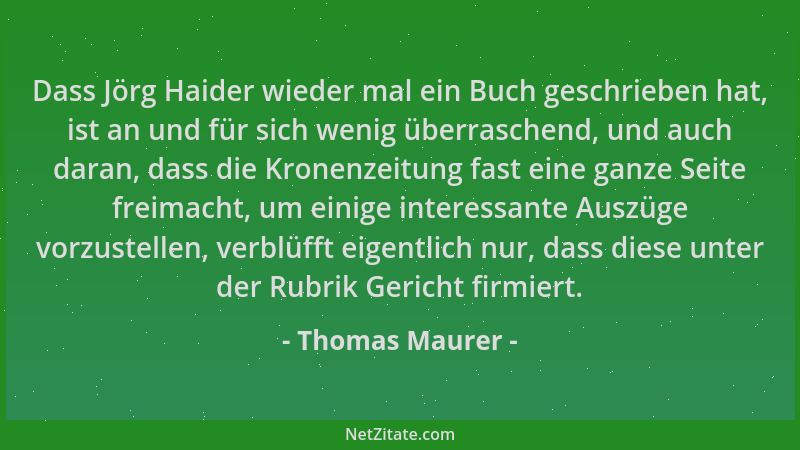 Thomas Maurer - Dass Jörg Haider wieder mal ein Buch geschrieben hat, ist an und für sich wenig überraschend, und auch dara...
