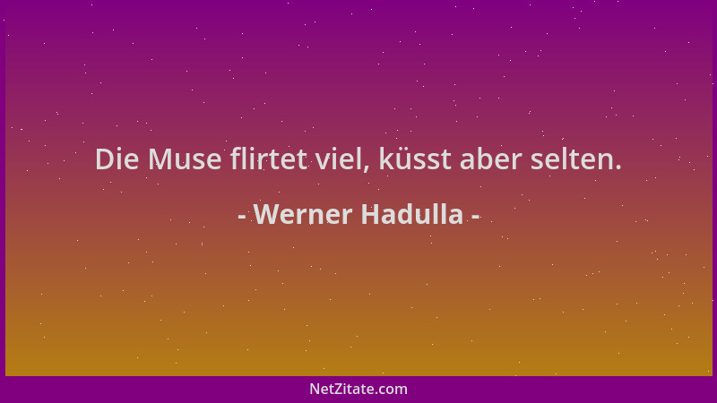 Werner Hadulla - Die Muse flirtet viel, küsst aber selten....