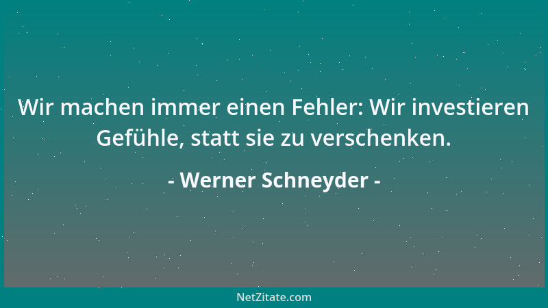 Werner Schneyder - Wir machen immer einen Fehler: Wir investieren Gefühle, statt sie zu verschenken....