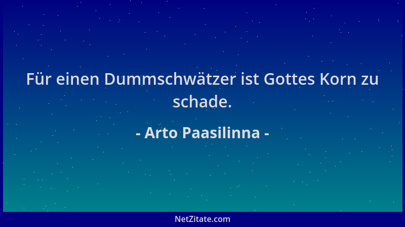 Arto Paasilinna - Für einen Dummschwätzer ist Gottes Korn zu schade....