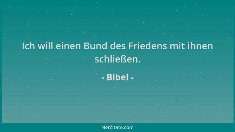 Bibel - Ich will einen Bund des Friedens mit ihnen schließen....