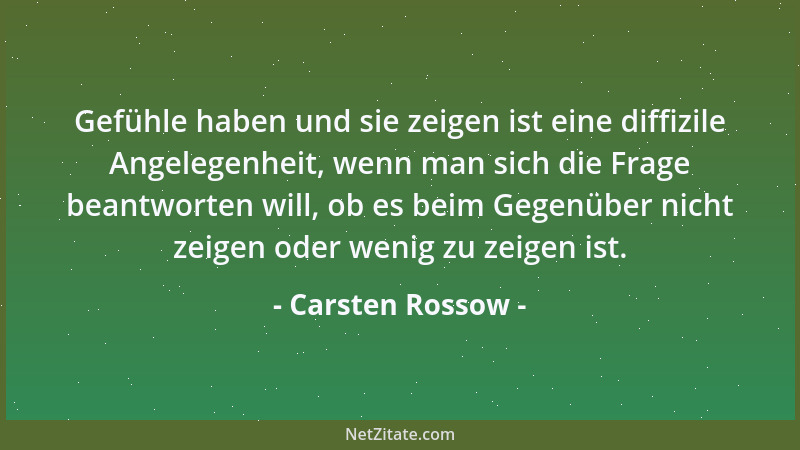 Carsten Rossow - Gefühle haben und sie zeigen ist eine diffizile Angelegenheit, wenn man sich die Frage beantworten will, o...