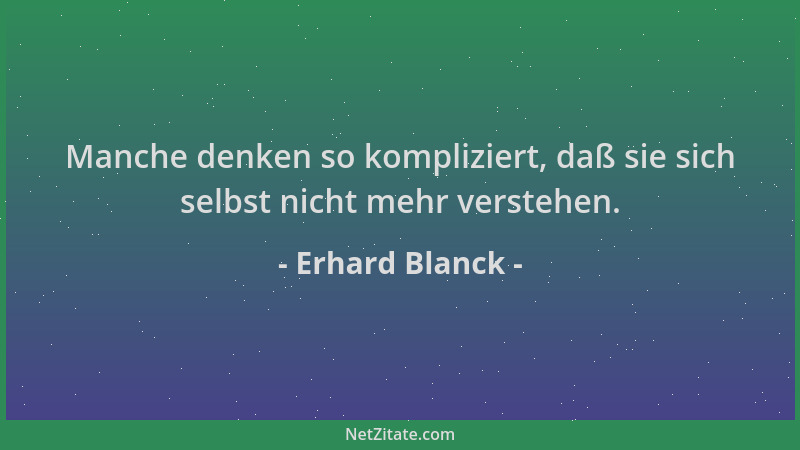 Erhard Blanck - Manche denken so kompliziert, daß sie sich selbst nicht mehr verstehen....