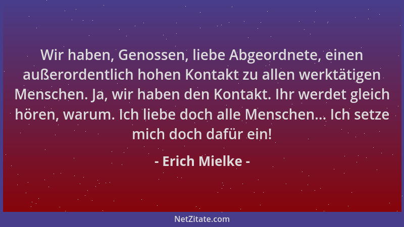 Erich Mielke - Wir haben, Genossen, liebe Abgeordnete, einen außerordentlich hohen Kontakt zu allen werktätigen Menschen. J...