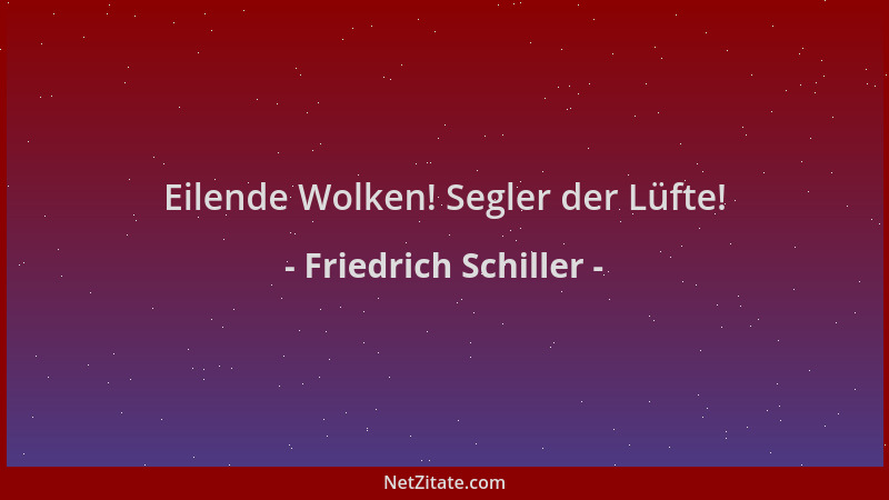 Friedrich Schiller - Eilende Wolken! Segler der Lüfte!...
