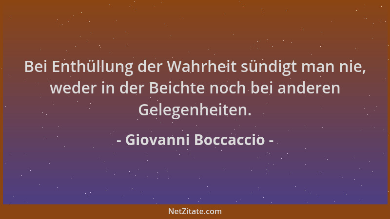 Giovanni Boccaccio - Bei Enthüllung der Wahrheit sündigt man nie, weder in der Beichte noch bei anderen Gelegenheiten....