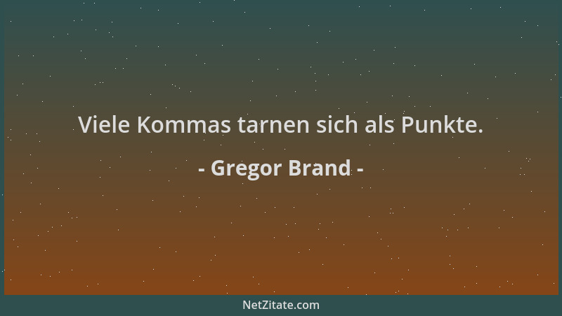Gregor Brand - Viele Kommas tarnen sich als Punkte....