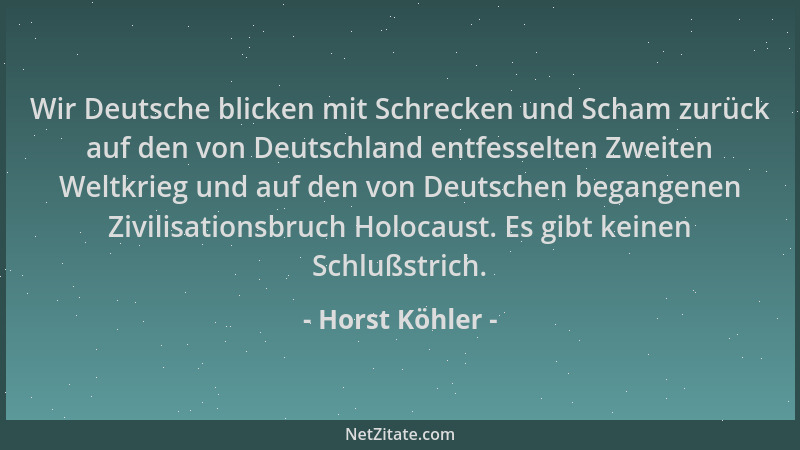 Horst Köhler - Wir Deutsche blicken mit Schrecken und Scham zurück auf den von Deutschland entfesselten Zweiten Weltkrieg u...