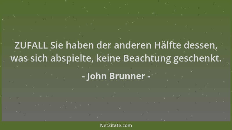 John Brunner - ZUFALL Sie haben der anderen Hälfte dessen, was sich abspielte, keine Beachtung geschenkt....
