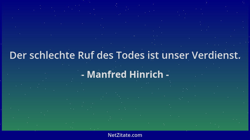 Manfred Hinrich - Der schlechte Ruf des Todes ist unser Verdienst....
