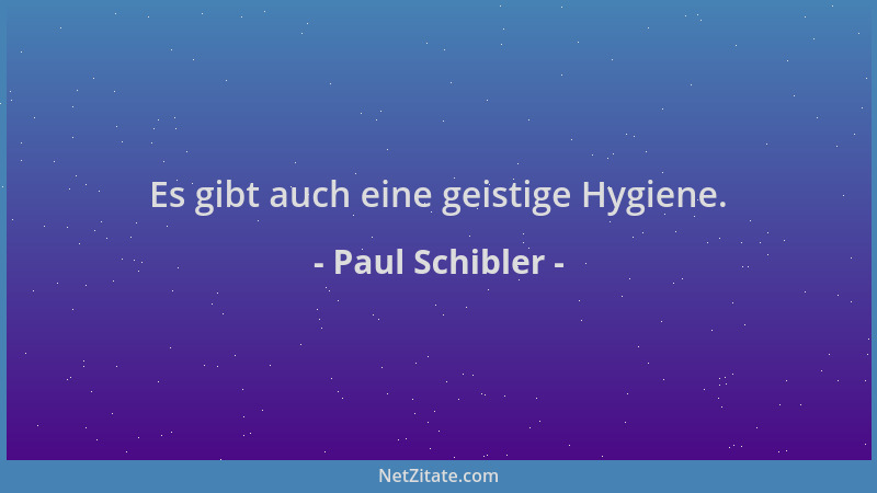 Paul Schibler - Es gibt auch eine geistige Hygiene....