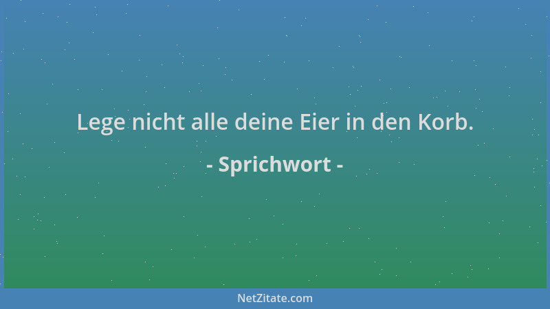 Sprichwort - Lege nicht alle deine Eier in den Korb....