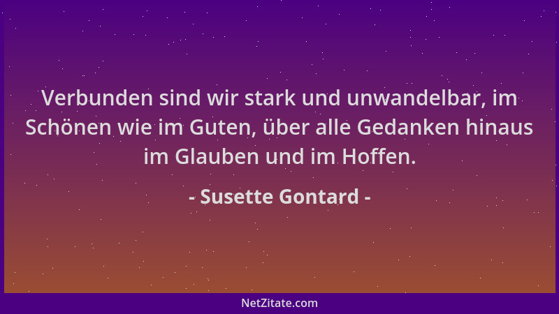 Susette Gontard - Verbunden sind wir stark und unwandelbar, im Schönen wie im Guten, über alle Gedanken hinaus im Glauben u...