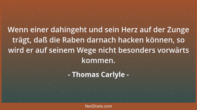 Thomas Carlyle - Ich glaube nicht an die kollektive Weisheit individueller Unwissenheit....