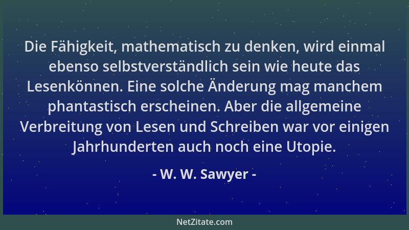 W. W. Sawyer - Die Fähigkeit, mathematisch zu denken, wird einmal ebenso selbstverständlich sein wie heute das Lesenkönnen....