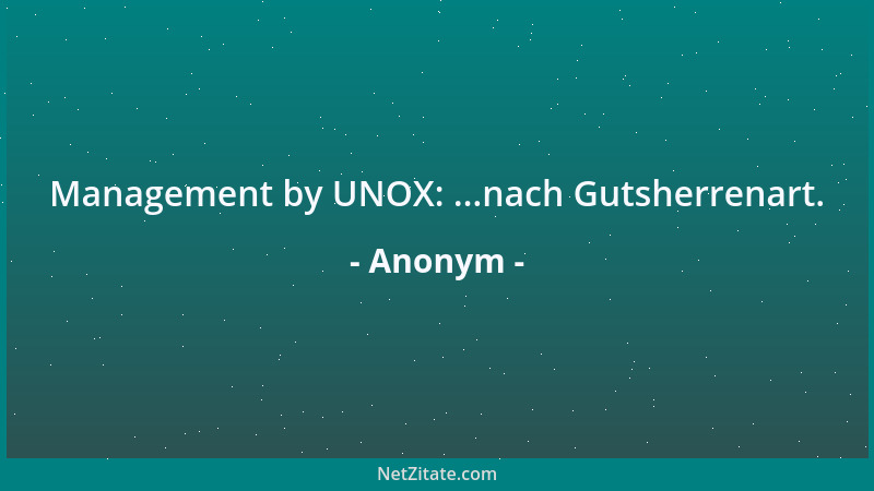 Anonym - Management by UNOX: ...nach Gutsherrenart....