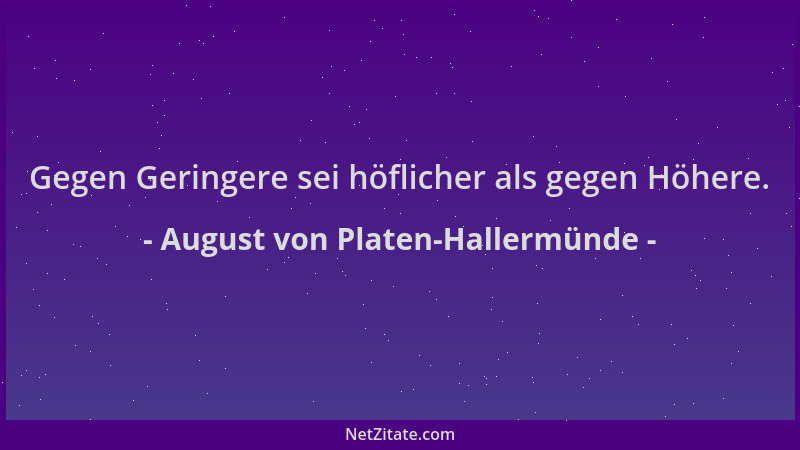 August von Platen-Hallermünde - Gegen Geringere sei höflicher als gegen Höhere....