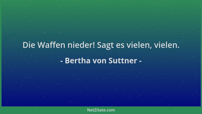 Bertha von Suttner - Die Waffen nieder! Sagt es vielen, vielen....