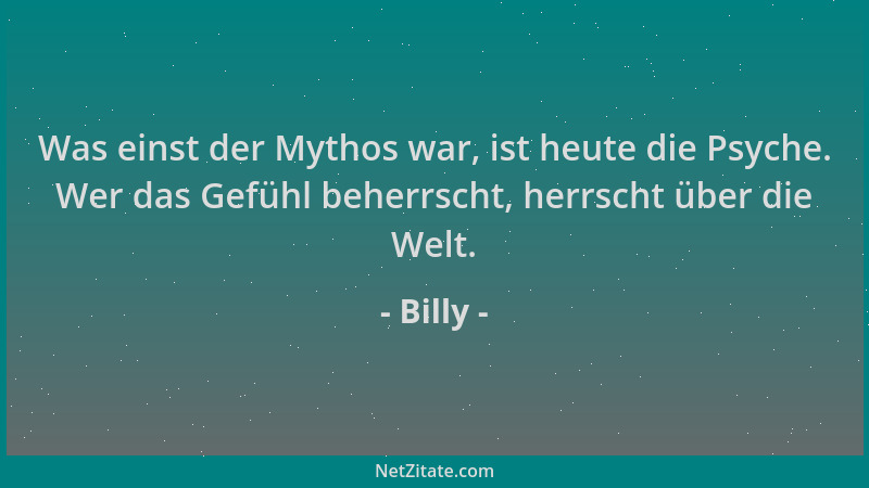 Billy - Was einst der Mythos war, ist heute die Psyche. Wer das Gefühl beherrscht, herrscht über die Welt....