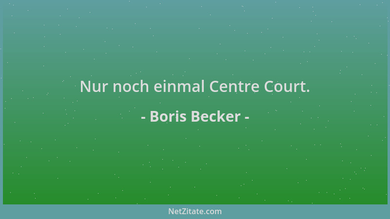 Boris Becker - Nur noch einmal Centre Court....