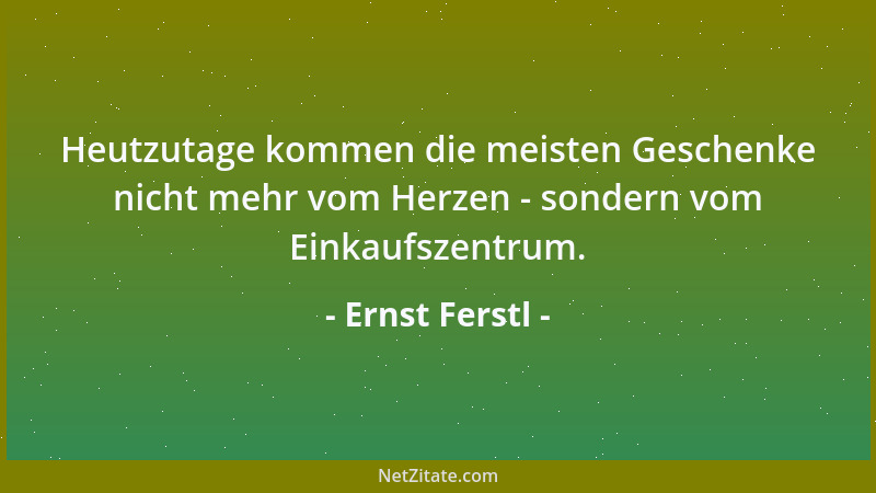 Ernst Ferstl - Schöne Erinnerungen sind die beliebtesten Hoffnungsträger unserer Vergangenheit....
