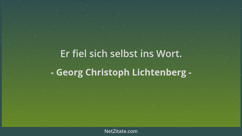 Georg Christoph Lichtenberg - Er fiel sich selbst ins Wort....
