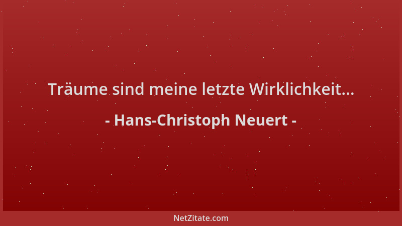 Hans-Christoph Neuert - Träume sind meine letzte Wirklichkeit......