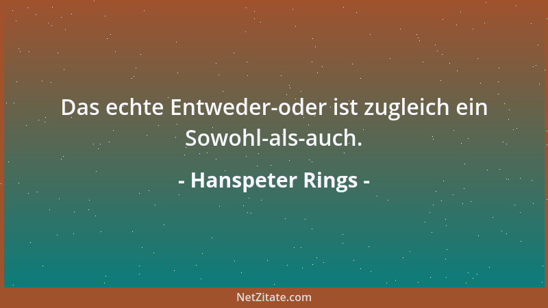 Hanspeter Rings - Das echte Entweder-oder ist zugleich ein Sowohl-als-auch....
