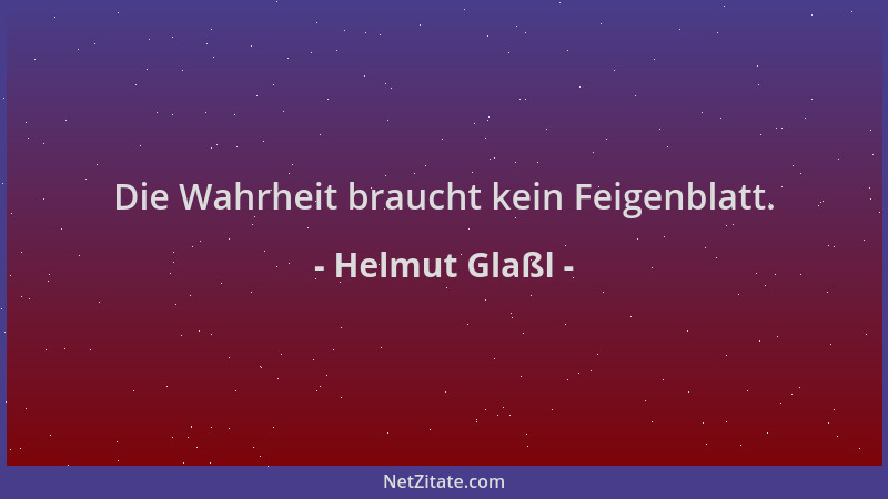 Helmut Glaßl - Die Wahrheit braucht kein Feigenblatt....