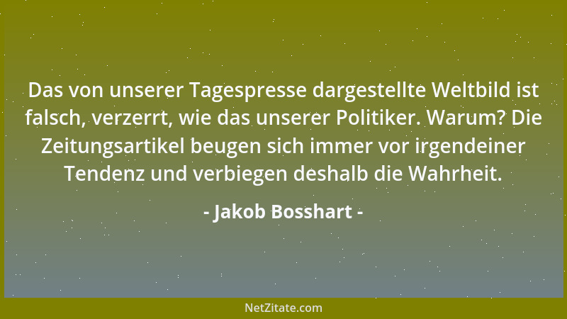 Jakob Bosshart - Das von unserer Tagespresse dargestellte Weltbild ist falsch, verzerrt, wie das unserer Politiker. Warum?...