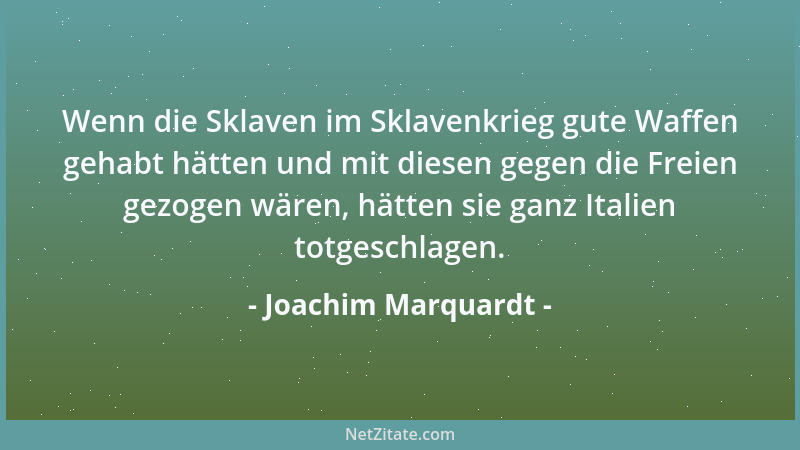 Joachim Marquardt - Wenn die Sklaven im Sklavenkrieg gute Waffen gehabt hätten und mit diesen gegen die Freien gezogen wäre...