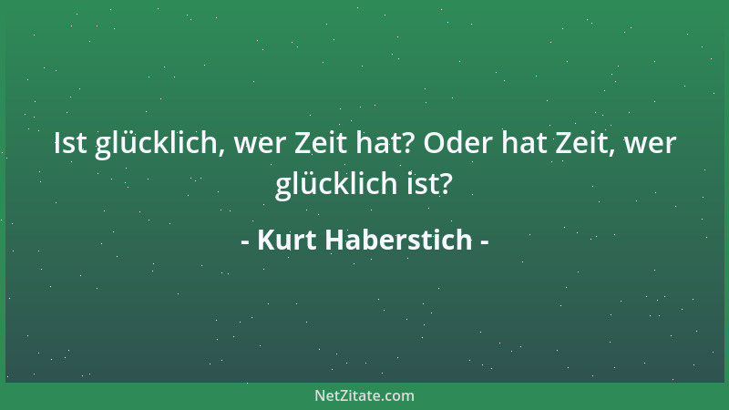 Kurt Haberstich - Ist glücklich, wer Zeit hat? Oder hat Zeit, wer glücklich ist?...