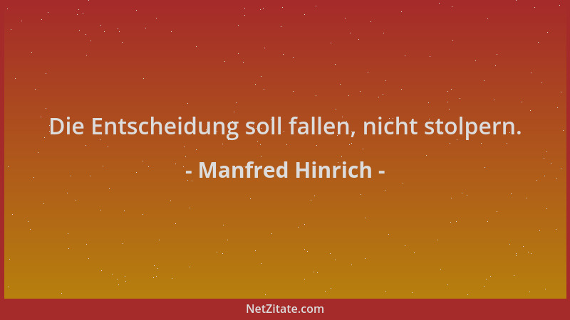 Manfred Hinrich - Die Entscheidung soll fallen, nicht stolpern....