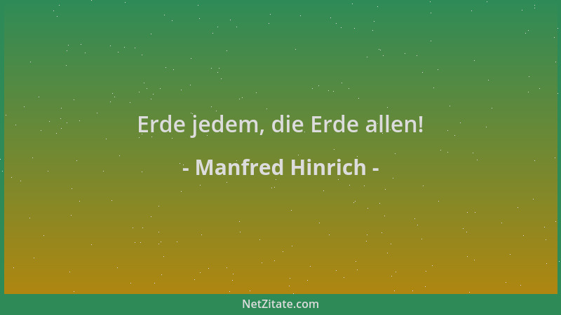 Manfred Hinrich - Erde jedem, die Erde allen!...