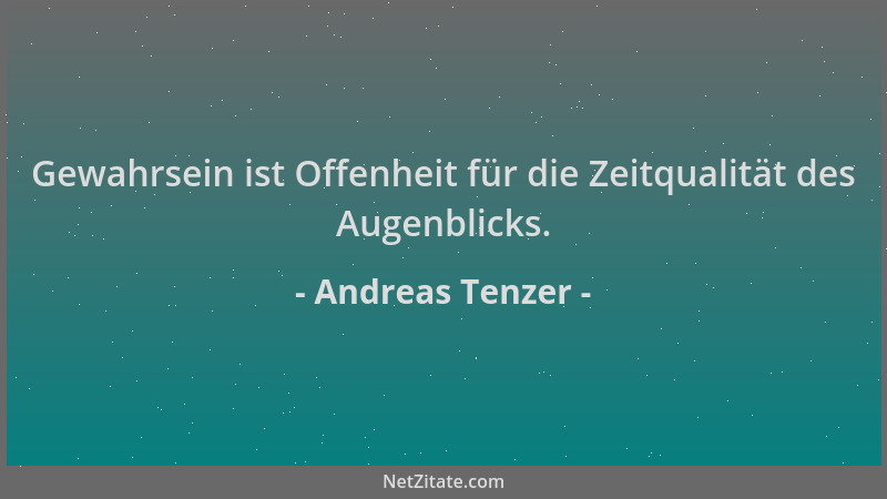 Andreas Tenzer - Gewahrsein ist Offenheit für die Zeitqualität des Augenblicks....