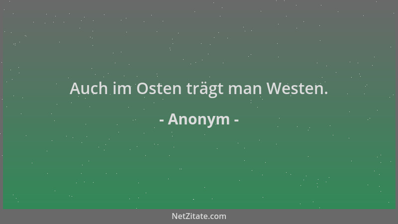 Anonym - Auch im Osten trägt man Westen....