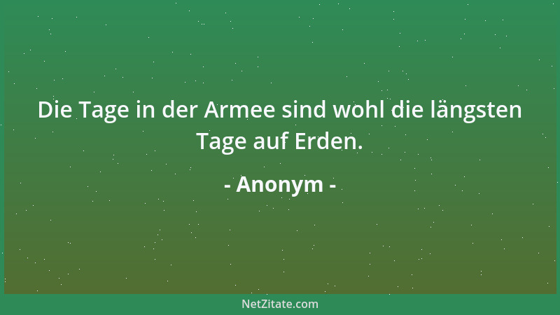 Anonym - Die Tage in der Armee sind wohl die längsten Tage auf Erden....