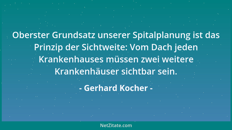 Gerhard Kocher - Oberster Grundsatz unserer Spitalplanung ist das Prinzip der Sichtweite: Vom Dach jeden Krankenhauses müss...