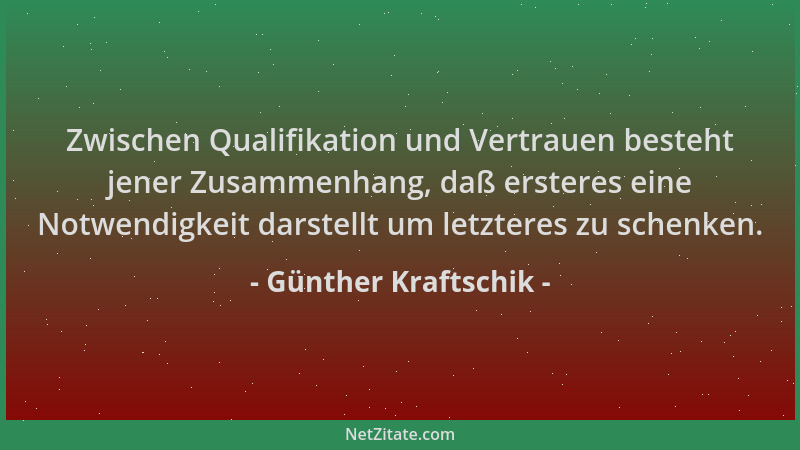 Günther Kraftschik - Zwischen Qualifikation und Vertrauen besteht jener Zusammenhang, daß ersteres eine Notwendigkeit darst...