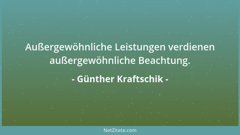 Günther Kraftschik - Außergewöhnliche Leistungen verdienen außergewöhnliche Beachtung....
