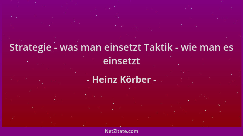 Heinz Körber - Strategie - was man einsetzt Taktik - wie man es einsetzt...