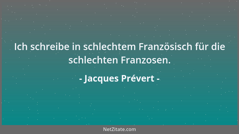 Jacques Prévert - Ich schreibe in schlechtem Französisch für die schlechten Franzosen....